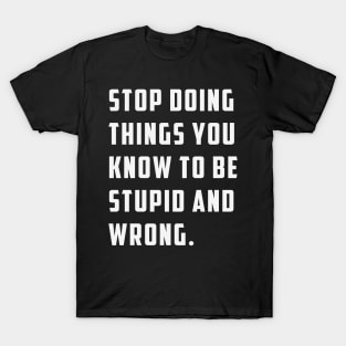 Stop Doing Things You T-Shirt